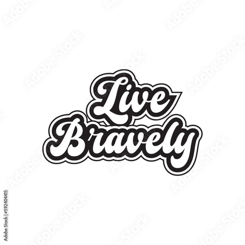 Live bravely motivational and inspirational lettering text typography t shirt design on white background