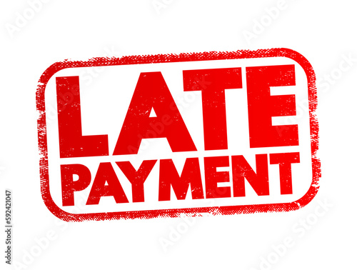 Late Payment - mount of money a borrower sends to a lender that arrives after the date that the payment was due, text concept stamp