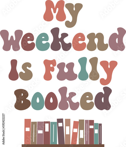 My Weekend Is Fully Booked,
Book Lover SVG, Reading SVG