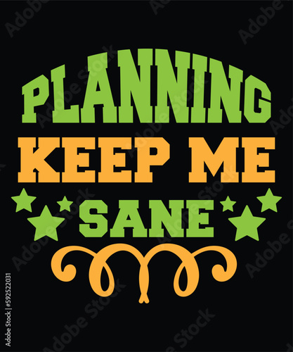 Planning keep me sane Shirt print template, typography design for shirt, mug, iron, glass, sticker, hoodie, pillow, phone case, etc, perfect design of mothers day fathers day valentine day