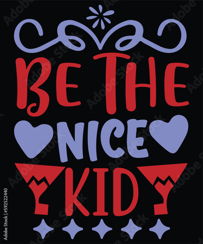 Be the nice kid Shirt print template  typography design for shirt  mug  iron  glass  sticker  hoodie  pillow  phone case  etc  perfect design of mothers day fathers day valentine day