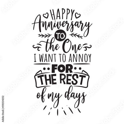 Happy Anniversary To The One I Want To Annoy For The Rest Of My Days. Hand Lettering And Inspiration Positive Quote. Hand Lettered Quote. Modern Calligraphy.