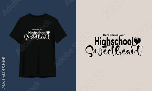 here comes your highschool sweetheart | Print ready | unique design