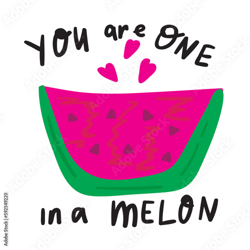 Funny phrase - you are one in a melon. Hand drawn illustration on white background.