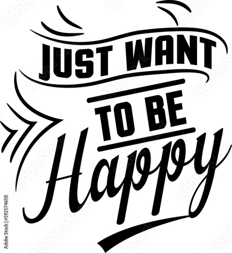 just want to be happy t-shirt design