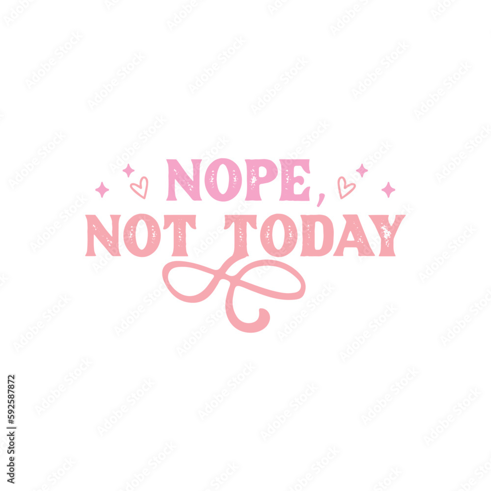 nope, not today nope, not today