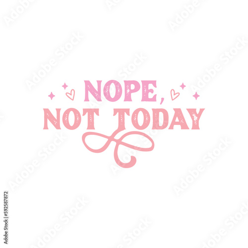 nope, not today