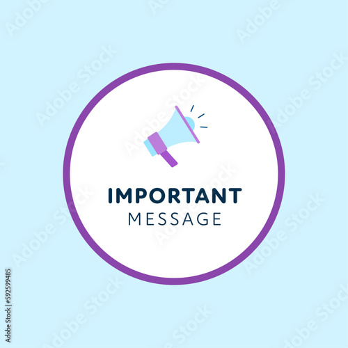 Important message sign. Vector modern color illustration. Violet circle frame with text and megaphone on blue background. Design for banner, poster, web