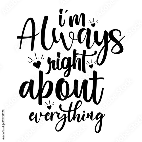 I am always right about everything