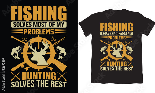 FISHING SOLVES MOST OF MY PROBLEMS HUNTING SOLVES THE REST-HUNTING T-SHIRT DESIGN GRAPHIC