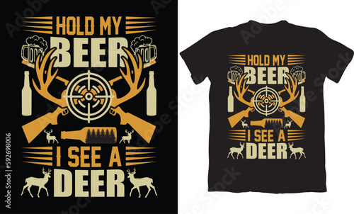 HOLD MY BEER I SEE A DEER-HUNTING T-SHIRT DESIGN GRAPHIC