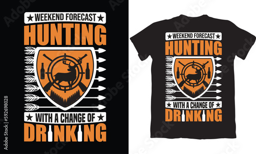 WEEKEND FORCAST HUNTING WITH A CHANGE OF DRINKING-HUNTING T-SHIRT DESIGN GRAPHIC