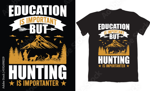 EDUCATION IS IMPORTANT BUT HUNTING IS IMPORTANTER-HUNTING T-SHIRT DESIGN GRAPHIC