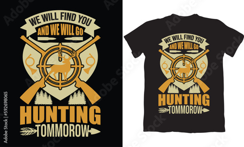 WE WILL FIND YOU AND WE WILL GO HUNITNG TOMMOROW-HUNTING T-SHIRT DESIGN GRAPHIC