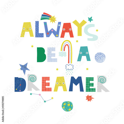 Always be a dreamer. Childish graphic with galaxy element. Vector hand drawn illustration.