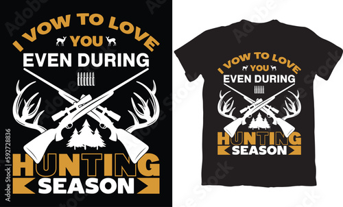I VOW TO LOVE YOU EVEN DURING HUNTING SEASON-HUNTING T-SHIRT DESIGN GRAPHIC