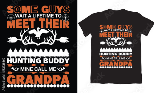 SOME GUYS WAIT A LIFE TIME TO HUNTING BUDDY MINE CALL ME GRANDPA-HUNTING T-SHIRT DESIGN GRAPHIC