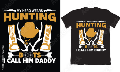  MY HERO WEARS HUNTING BOOTS I CALL HIM DADDY-HUNTING T-SHIRT DESIGN GRAPHIC