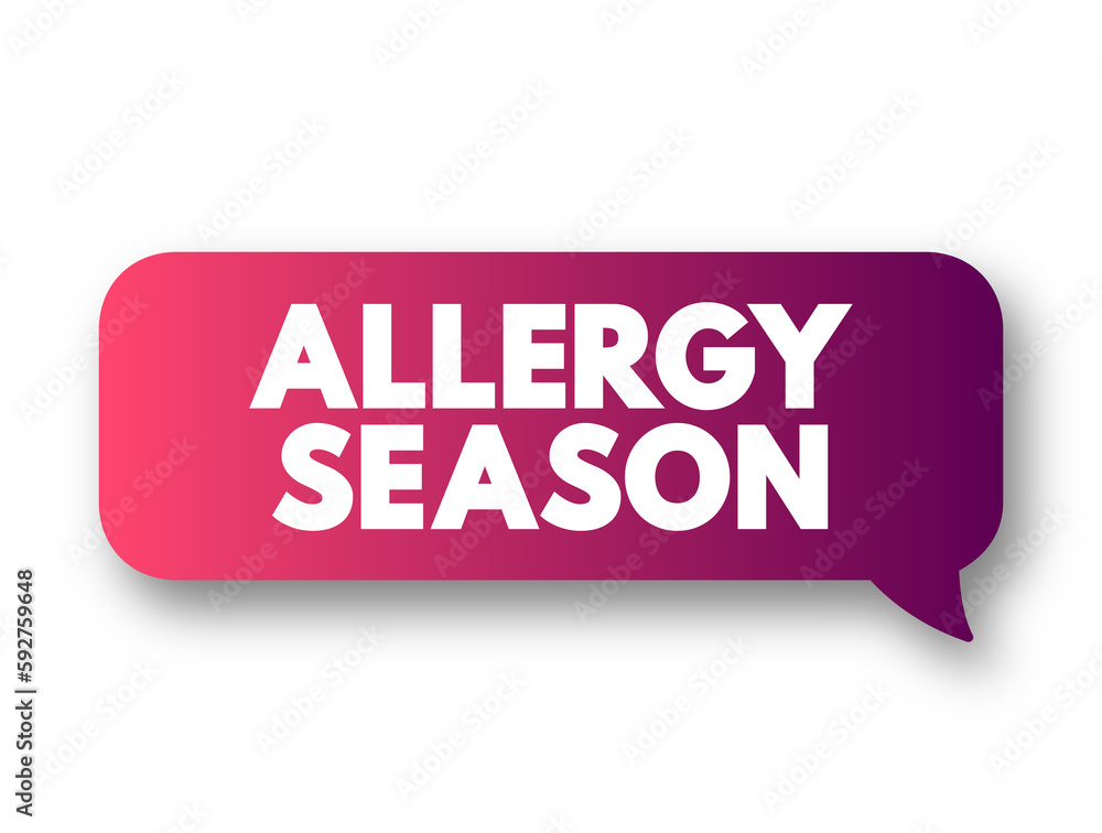 Allergy Season - in many areas allergies begin in february and last until the early summer, text concept background Allergy Season - in many areas allergies begin in february and last until the early summer, text concept background