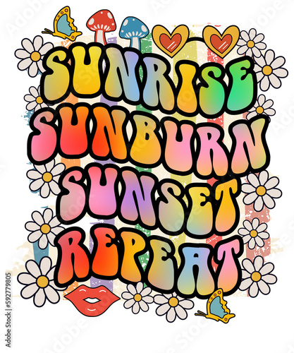 Sunrise Sunburn Sunset Repeat, Hippie Retro Boho Summer Sublimation