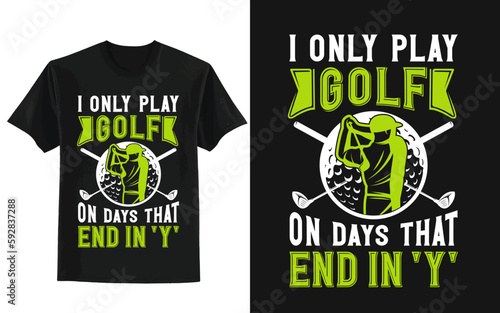 i only play golf on days that end in y , golf t shirt design ,t shirt design concept photo