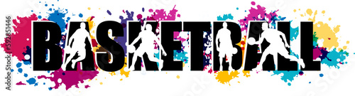 Basketball concept desgn with player silhouettes, word "basketball" and colorful splash paint elements