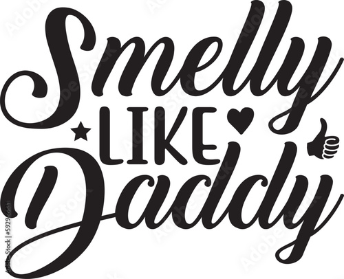 Smelly Like Daddy typography tshirt and SVG Designs for Clothing and Accessories