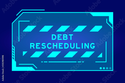 Futuristic hud banner that have word debt rescheduling on user interface screen on blue background