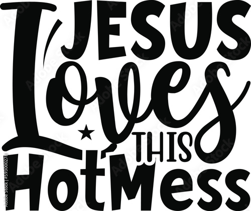 Jesus Loves This Hot Mess typography tshirt and SVG Designs for Clothing and Accessories
