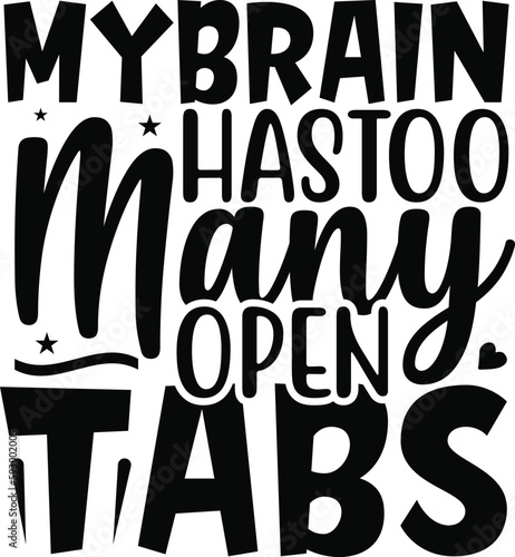 My Brain Has Too Many Open Tabs typography tshirt and SVG Designs for Clothing and Accessories