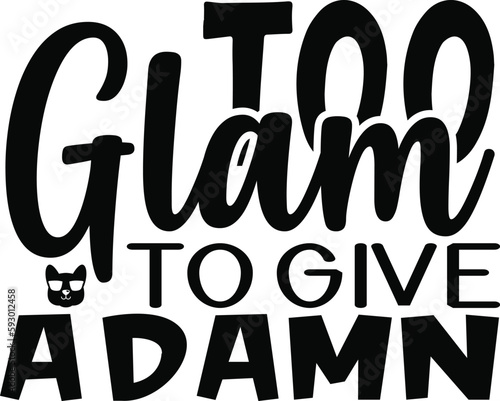 Too Glam to give a Damn typography tshirt and SVG Designs for Clothing and Accessories
