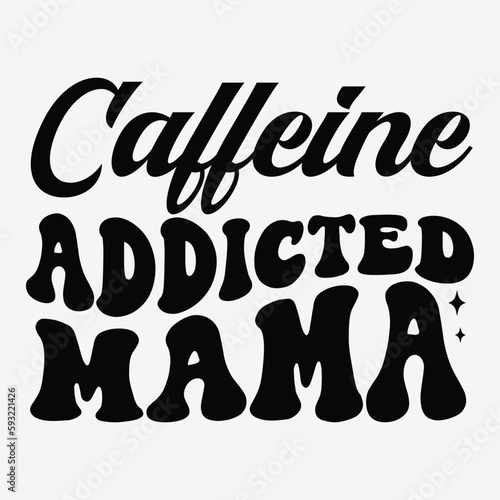 Caffeine addicted mama SVG