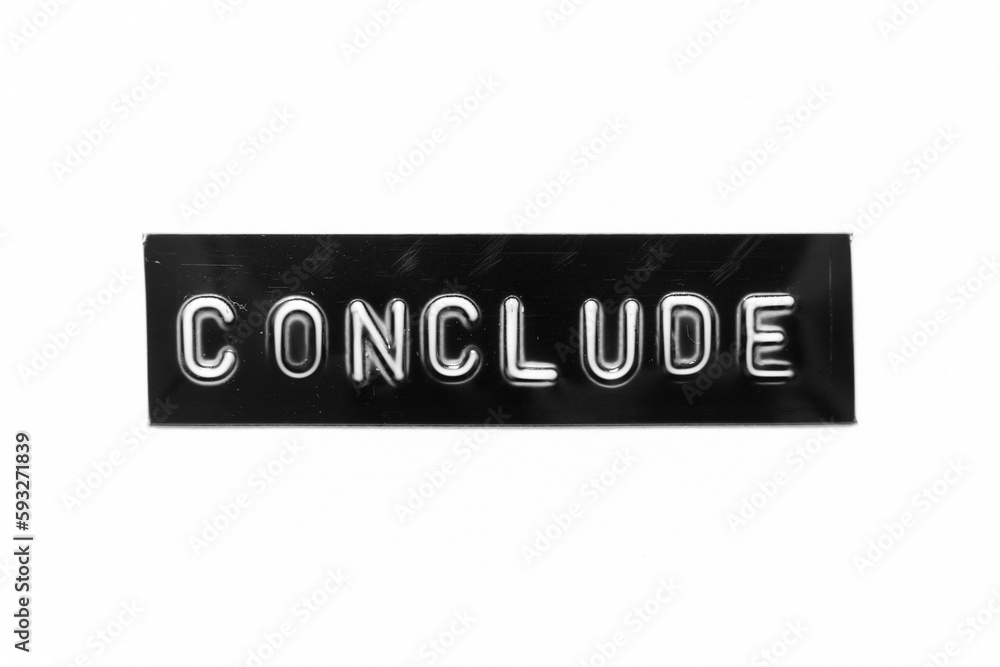 Black color banner that have embossed letter with word conclude on white paper background Black color banner that have embossed letter with word conclude on white paper background