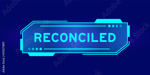 Futuristic hud banner that have word reconciled on user interface screen on blue background