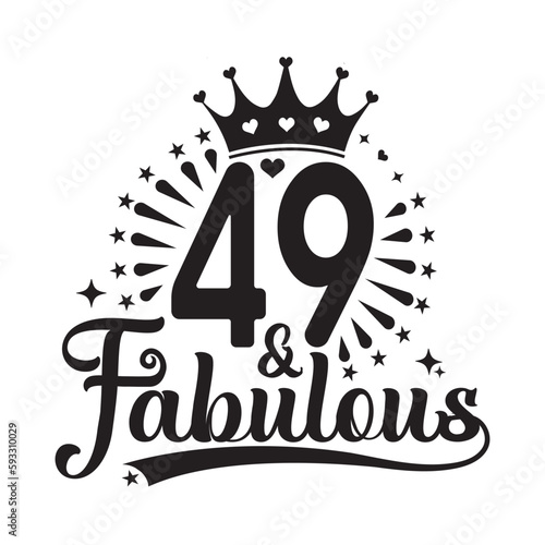 49 and Fabulous , forty nine Birthday, typography lettering design with inspirational quotes photo