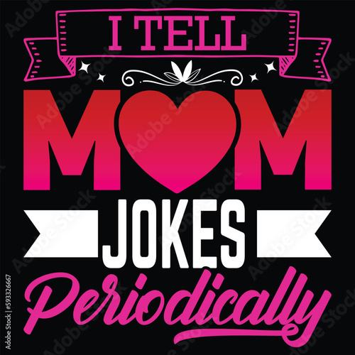 I tell mom jokes periodically