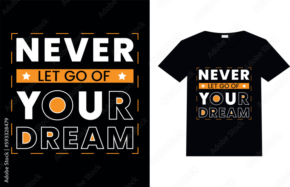 NEVER LET GO OF YOUR DREAM, Motivaitonal t-shirt design.