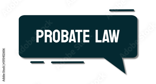 PROBATE LAW - Legal process of administering an estate after death.