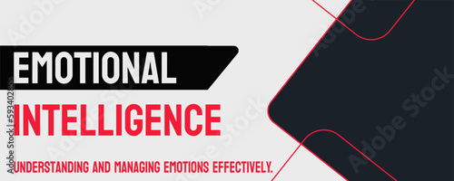 Emotional Intelligence - Ability to understand and manage emotions effectively