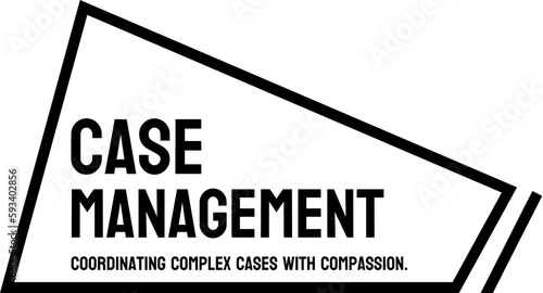 Case Management - Coordinating care and services for individuals with complex needs