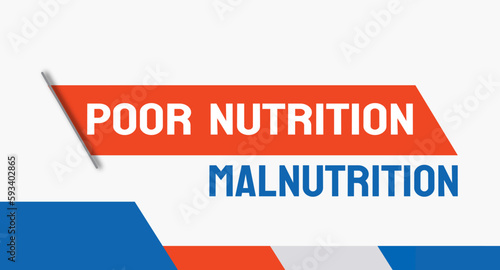 Poor Nutrition Malnutrition - Insufficient or imbalanced food intake leading to health issues