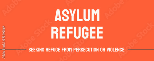Asylum Refugee - Seeking protection from persecution in one's home country