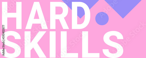Hard Skills - Specific technical abilities required for a job