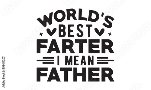 World's best farter i mean father SVG, Father's Day SVG, Dad Shirt svg, Dad SVG, Daddy svg, Happy Father day svg, Best Daddy svg, Cut File Cricut, Hand drawn lettering phrase isolated on, eps 10