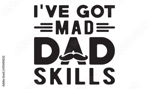 I've got mad dad skills SVG,Father's Day SVG, Dad Shirt svg, Dad SVG, Daddy svg, Happy Father day svg, Best Daddy svg, Cut File Cricut, Hand drawn lettering phrase isolated on white background, eps 10