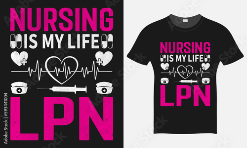 Nursing Is My Life LPN | Nurse Vector Tshirt  - Nurse Vector Tshirt - Nurse T-shirt Design Template - Print