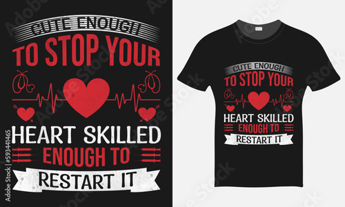 Cute Enough To Stop Your Heart Skilled Enough To Restart It   - Nurse Vector Tshirt - Nurse T-shirt Design Template - Print