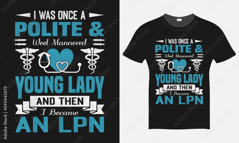 I was Once A Polite & Well Mannered Young - Nurse Vector Tshirt - Nurse T-shirt Design Template - Print I was Once A Polite & Well Mannered Young - Nurse Vector Tshirt - Nurse T-shirt Design Template - Print