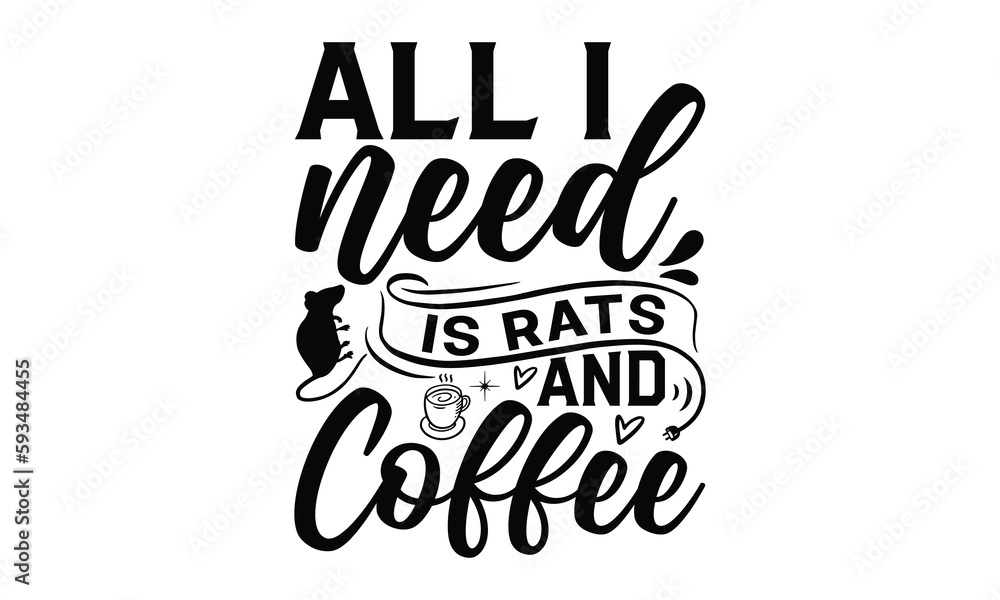 All I need is rats and coffee- rats and mice T shirt design, Funny text vector, typography svg file, Download it Now in high resolution format, eps 10 All I need is rats and coffee- rats and mice T shirt design, Funny text vector, typography svg file, Download it Now in high resolution format, eps 10