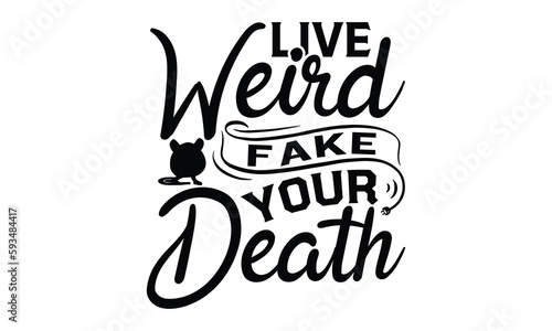 live Weird Fake Your Death- rats and mice T shirt design, Funny text vector, typography svg file,  Download it Now in high resolution format, eps 10